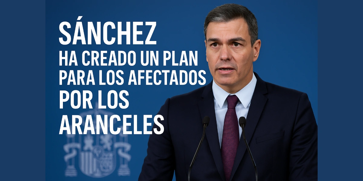 Sanchez ha creado un plan para los afectados por los aranceles - Finanzas Finanzas
